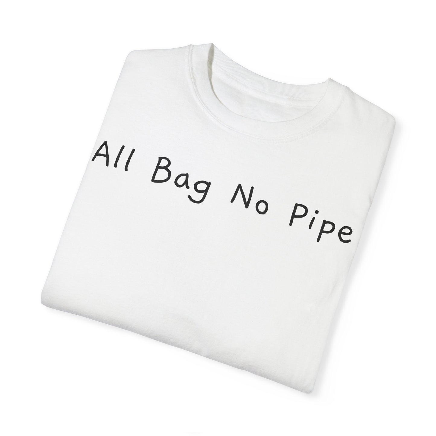 All Bag No Pipe